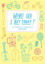What Did I Buy Today?: An Obsessive Consumption Journal