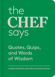Title: The Chef Says: Quotes, Quips and Words of Wisdom, Author: Nach Waxman