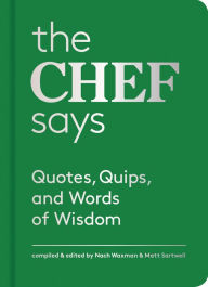Title: The Chef Says: Quotes, Quips, and Words of Wisdom, Author: Nach Waxman