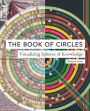 The Book of Circles: Visualizing Spheres of Knowledge: (with over 300 beautiful circular artworks, infographics and illustrations from across history)