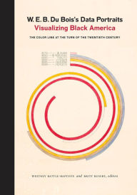 Title: W. E. B. Du Bois's Data Portraits: Visualizing Black America, Author: n/a The W.E.B. Du Bois Center at the University of Massachusetts Amherst