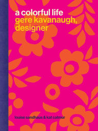 Title: A Colorful Life: Gere Kavanaugh, Designer, Author: Louise Sandhaus