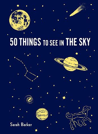 50 Things to See in the Sky: (illustrated beginner's guide to stargazing with step by step instructions and diagrams, glow in the dark cover)