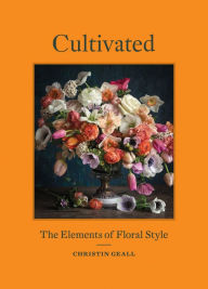Title: Cultivated: The Elements of Floral Style, Author: Christin Geall