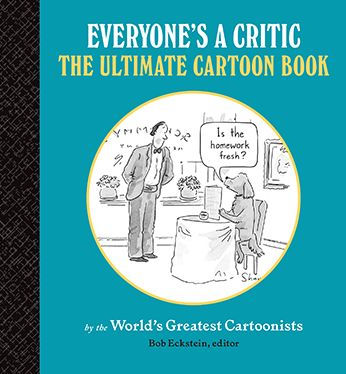 Everyone's a Critic: The Ultimate Cartoon Book (cartoons by the world's greatest cartoonists celebrate the art of critique)