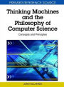 Thinking Machines and the Philosophy of Computer Science: Concepts and Principles