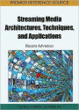 Streaming Media Architectures, Techniques, and Applications: Recent Advances