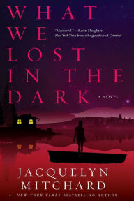 Title: What We Lost in the Dark, Author: Jacquelyn Mitchard