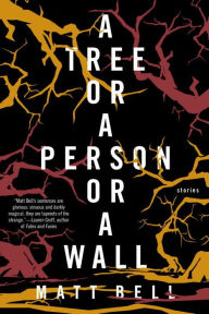 Title: A Tree or a Person or a Wall, Author: Matt Bell