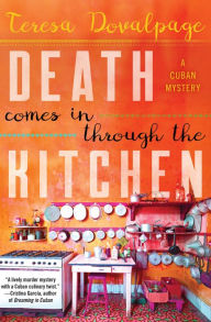 Title: Death Comes in through the Kitchen, Author: Teresa Dovalpage