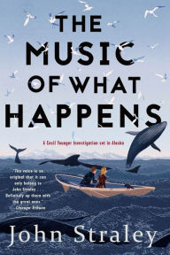 Title: The Music of What Happens (Cecil Younger Series #3), Author: John Straley