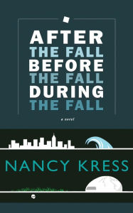Title: After the Fall, Before the Fall, During the Fall, Author: Nancy Kress