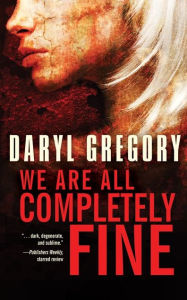 Title: We Are All Completely Fine, Author: Daryl Gregory