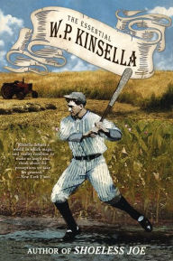 Title: The Essential W. P. Kinsella, Author: W. P. Kinsella