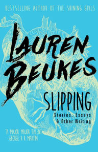 Title: Slipping: Stories, Essays, & Other Writing, Author: Lauren Beukes