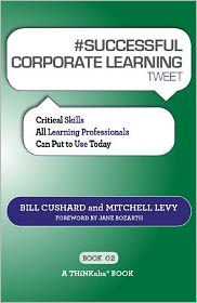 Title: #SUCCESSFUL CORPORATE LEARNING tweet Book02, Author: Cushard Bill