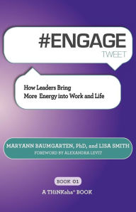 Title: # ENGAGE tweet Book01: How Leaders Bring More Energy into Work and Life, Author: Maryann Baumgarten