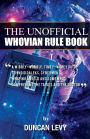 The Unofficial Whovian Rule Book: A wibbly-wobbly, timey-wimey guide to avoid Daleks, Cybermen, & Weeping Angels and somewhat comprehend the Tardis and The Doctor
