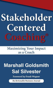 Title: Stakeholder Centered Coaching: Maximizing Your Impact as a Coach, Author: Marshall Goldsmith