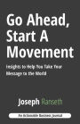 Go Ahead, Start A Movement: Insights to Help You Take Your Message to the World