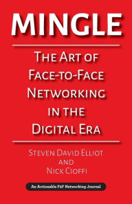Title: Mingle: The Art of Face-to-Face Networking in the Digital Era, Author: Steven  David Elliot