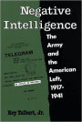 Negative Intelligence: The Army and the American Left, 1917-1941