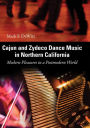 Cajun and Zydeco Dance Music in Northern California: Modern Pleasures in a Postmodern World