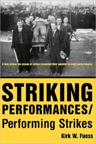 Title: Striking Performances/Performing Strikes, Author: Kirk W. Fuoss