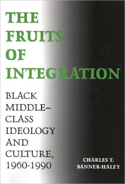 The Fruits of Integration: Black Middle-Class Ideology and Culture, 1960-1990