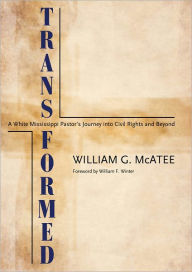 Title: Transformed: A White Mississippi Pastor's Journey into Civil Rights and Beyond, Author: William G. McAtee