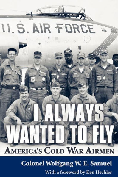 I Always Wanted to Fly: America's Cold War Airmen