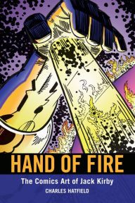 Title: Hand of Fire: The Comics Art of Jack Kirby, Author: Charles Hatfield