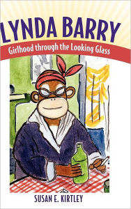 Title: Lynda Barry: Girlhood through the Looking Glass, Author: Susan E. Kirtley