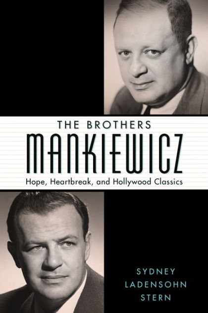 The Brothers Mankiewicz: Hope, Heartbreak, and Hollywood Classics by Sydney Ladensohn Stern ...