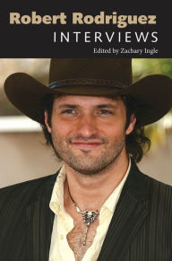 Title: Robert Rodriguez: Interviews, Author: Zachary Ingle