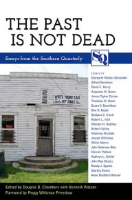Title: The Past Is Not Dead: Essays from the Southern Quarterly, Author: Douglas B. Chambers