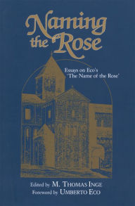 Title: Naming the Rose: Essays on Eco's 'The Name of the Rose', Author: M. Thomas Inge