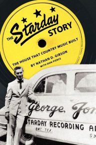 Title: The Starday Story: The House That Country Music Built, Author: Nathan D. Gibson