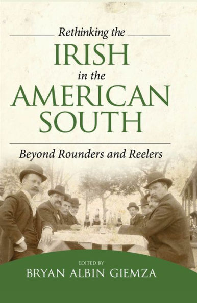 Rethinking the Irish in the American South: Beyond Rounders and Reelers
