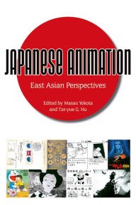 Title: Japanese Animation: East Asian Perspectives, Author: Masao Yokota