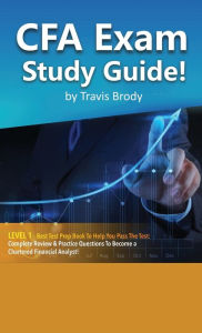 Title: CFA Exam Study Guide! Level 1 - Best Test Prep Book to Help You Pass the Test Complete Review & Practice Questions to Become a Chartered Financial Analyst!, Author: Travis Brody