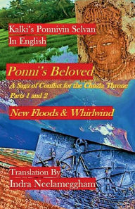 Title: Ponni's Beloved - New Floods & Whirlwind - by Indra: Kalki's Ponniyin Selvan in English, Author: Indra Neelameggham