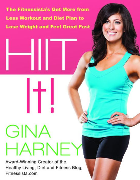 HIIT It!: The Fitnessista's Get More From Less Workout and Diet Plan to Lose Weight and Feel Great Fast