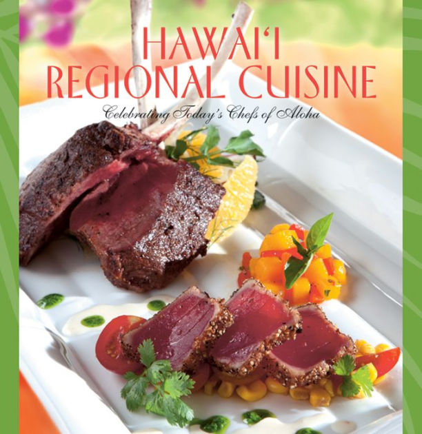 Hawaii Regional Cuisine Celebrating Today's Chefs of Aloha by Hawaii