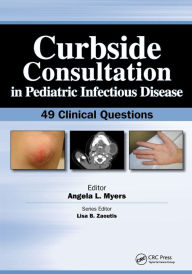 Title: Curbside Consultation in Pediatric Infectious Disease: 49 Clinical Questions / Edition 1, Author: Angela Myers