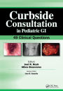 Curbside Consultation in Pediatric GI: 49 Clinical Questions / Edition 1