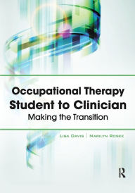 Title: Occupational Therapy Student to Clinician: Making the Transition / Edition 1, Author: Lisa Davis