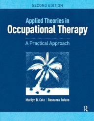 Title: Applied Theories in Occupational Therapy: A Practical Approach / Edition 2, Author: Marilyn B. Cole