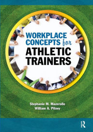 Title: Workplace Concepts for Athletic Trainers / Edition 1, Author: Stephanie Mazerolle