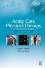Acute Care Physical Therapy: A Clinician's Guide / Edition 2